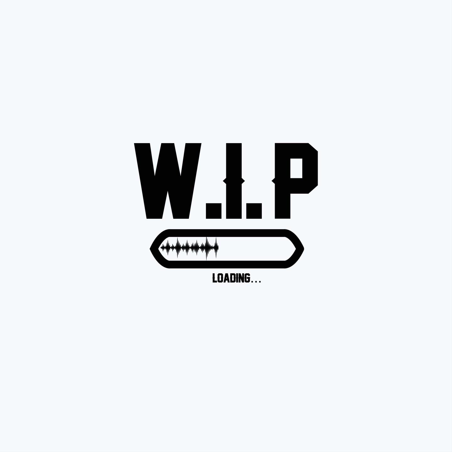 W.I.P.