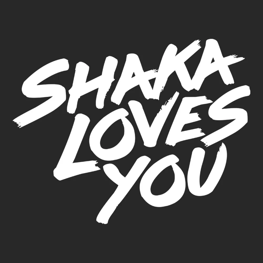 Shaka Loves You