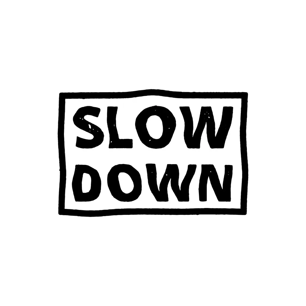 Slow Down